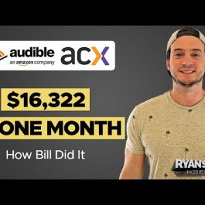How Bill Made $16,322 in ONE MONTH w/ Amazon ACX