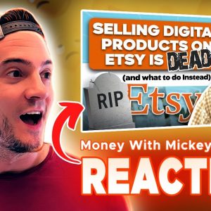 REACTION: Selling Digital Products on Etsy is DEAD and what to do Instead [Money With Mickey]